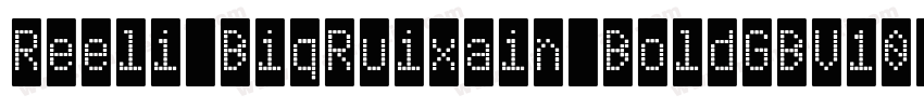 Reeli BiqRuixain BoldGBV10 Reqular字体转换